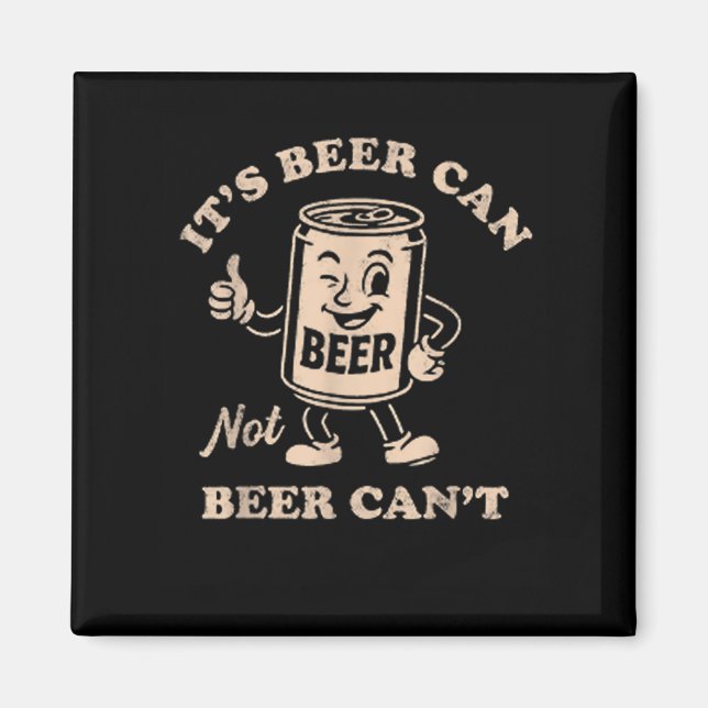 Imã It's Beer Can Not Beer Can't Funny Party Drinking  (Frente)