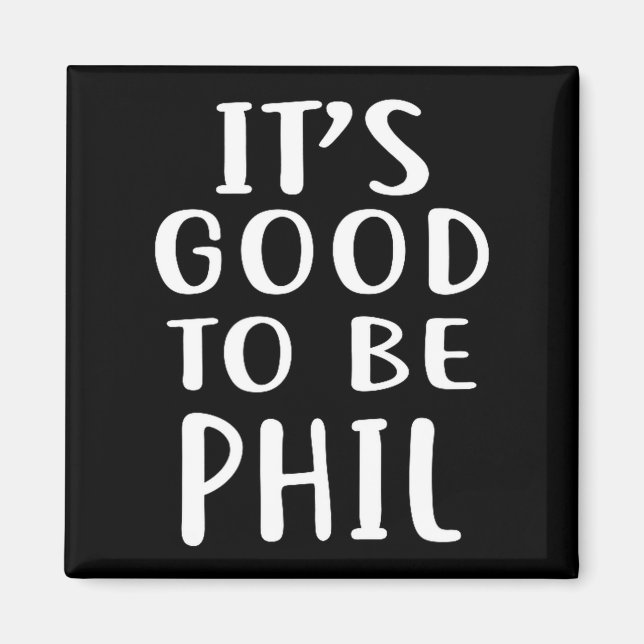Imã It's Good To Be Phil Novelty Humor  (Frente)