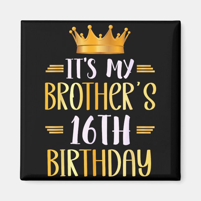 Imã It's My Brother's 16th Birthday Happy 16 Years Old (Frente)