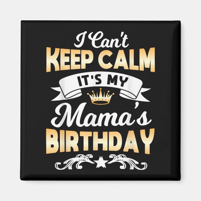 Imã It's My Mama's Birthday Shirt I Can't Keep Calm Ma (Frente)