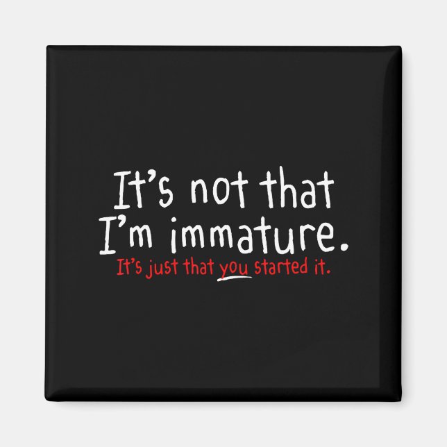 Imã It's Not That I'm Immature Funny Humor Sarcasm Say (Frente)