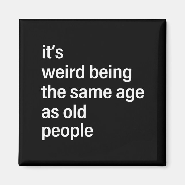 Imã It's Weird Being The Same Age As Old People Husban (Frente)