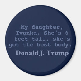 Imã Ivanka Tem O Melhor Corpo, Magneta Redonda De 3"