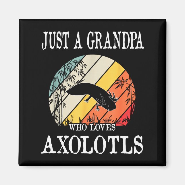 Imã Just A Grandpa Who Loves Axolotls  (Frente)