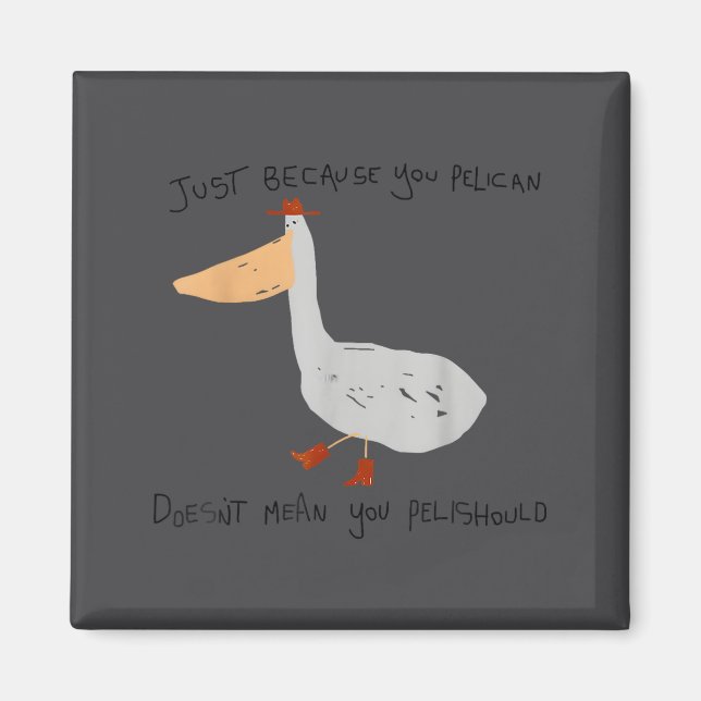 Imã Just Because You Pelican Doesn't Mean You Pelishou (Frente)