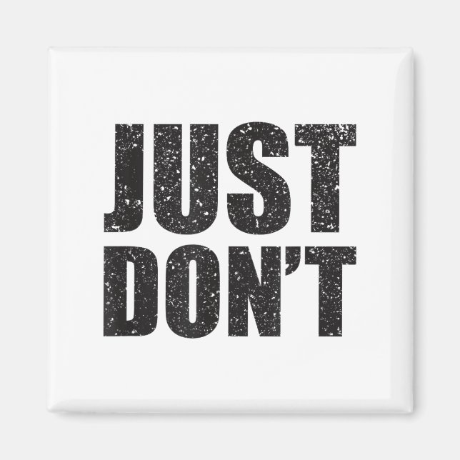 Imã Just Don't - Funny Clever Sarcasm Novelty Shirt  (Frente)