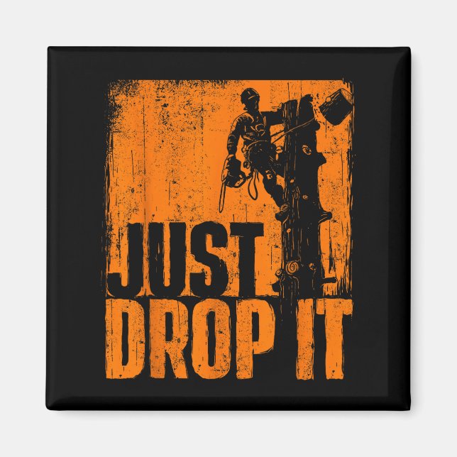 Imã Just Drop It - Arborist Tree Surgeon Lumberjack Wo (Frente)