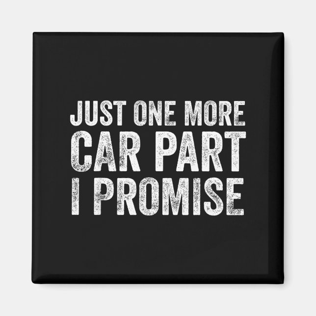 Imã Just One More Car Part I Promise Funny Mechanic  (Frente)