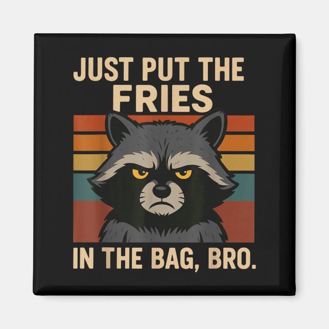 Imã Just Put The Fries In The Bag Bro Funny Raccoon  (Frente)