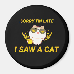 Imã Kawaii Engraçado Cat Desculpe estar atrasado, vi