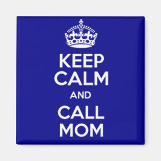 IMÃ KEEP CALM AND CALL MOM