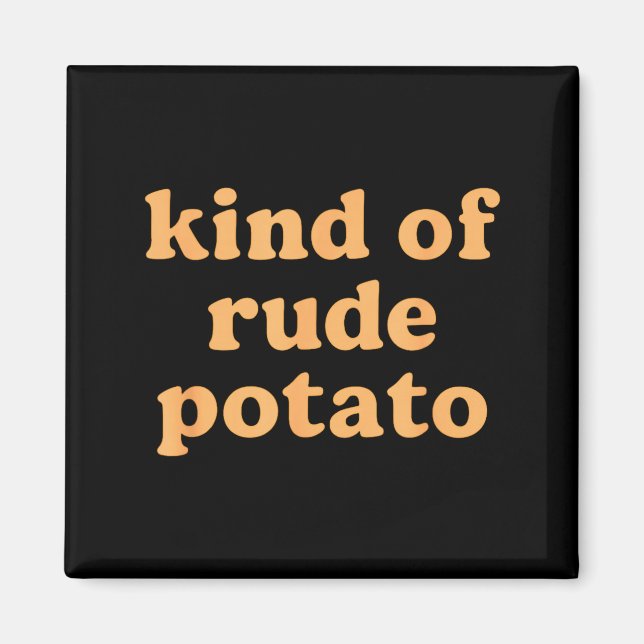 Imã Kind Of Rude Tato, Sweet Tato And Rude Tatoes  (Frente)