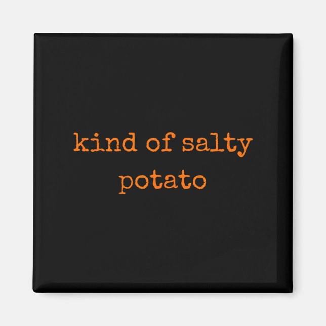 Imã Kind Of Salty Tato Funny Sarcastic Quote For Moody (Frente)