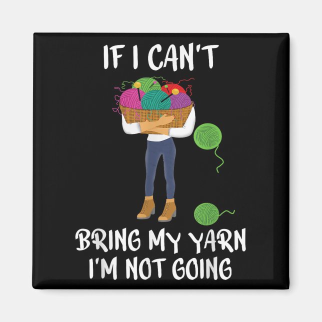 Imã Knitting Crochet If I Can't Bring My Yarn I'm Not  (Frente)