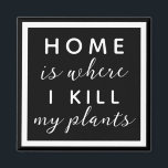Imã Lar é onde eu matar minhas plantas engraçadas mãe<br><div class="desc">texto editável para uma mãe de uma planta de polegar não tão verde</div>
