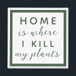 Imã Lar é onde eu matar minhas plantas engraçadas mãe<br><div class="desc">texto editável para uma mãe de uma planta de polegar não tão verde</div>