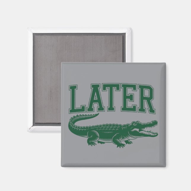 Imã Later Alligator Funny Gator Joke Saying  (Front/Back)