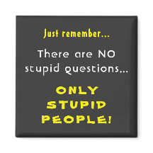 Lembre-se de nenhuma pergunta estúpida apenas Pess