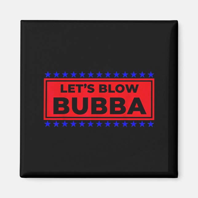 Imã Let's Blow Bubba Funny Gift For Friends And Family (Frente)