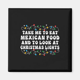 Imã Leve-me para comer comida mexicana e para olhar a