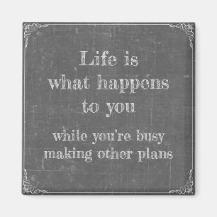 Imã Life happens while you're making plans