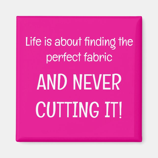 Imã Life is about finding the perfect fabric (Frente)
