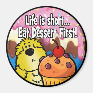 Imã Life is Short... Eat Dessert First!