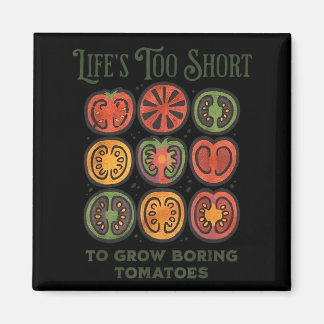 Imã Lifes Too Short to Grow Boring Tomatoes Funny