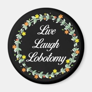 Imã Live Laugh Lobotomy