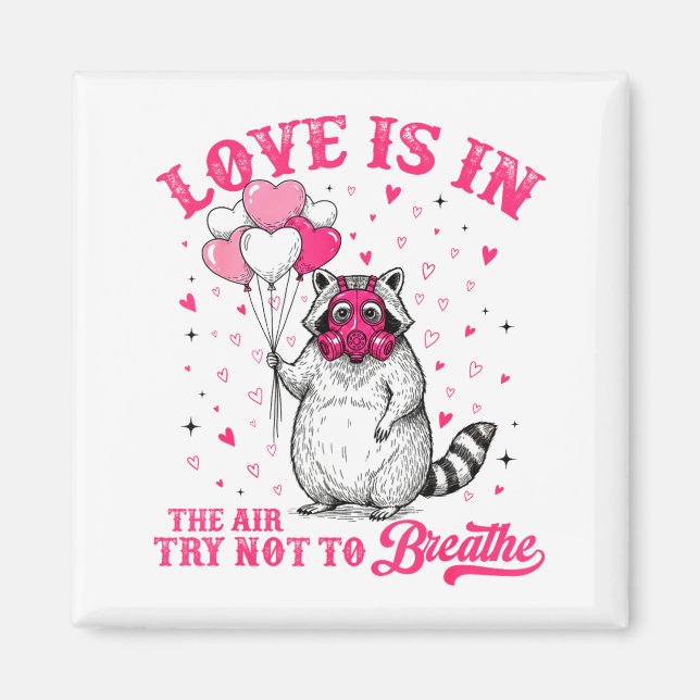 Imã Love Is In The Air Try Not To Breathe Cute Raccoon (Frente)