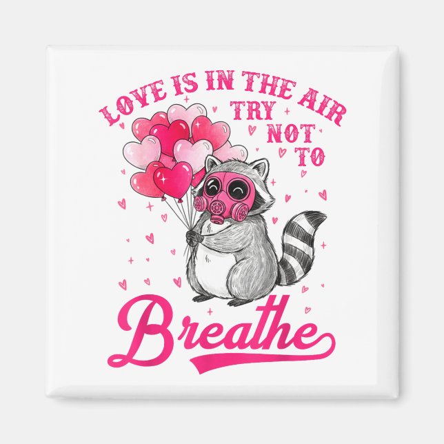 Imã Love Is In The Air Try Not To Breathe Cute Raccoon (Frente)