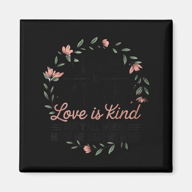 Imã Love Is Patient Love Is Kind But Y'all Gonna Make  (Frente)
