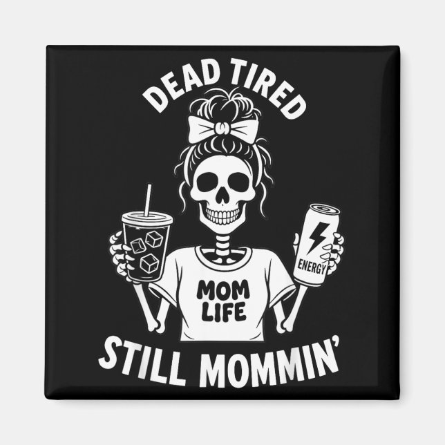 Imã Mãe Morta de Cansaço Vida de Mãe Ainda Esqueleto M (Frente)
