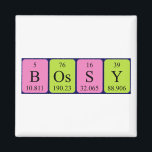 Imã Magneto de nome de mesa periódica Bossy<br><div class="desc">Bossy se soletrava como B Os S Y (Boro Osmium Sulfur Yttrium) em um ímã para o cientista em você.</div>