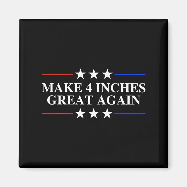 Imã Make 4 Inches Great Again, American Litical Quote  (Frente)
