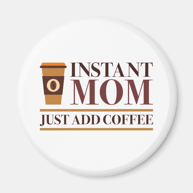 Imã Mamãe Instantânea Apenas adicione café (Frente)