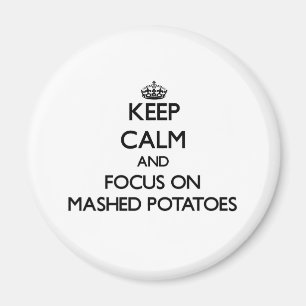 Imã Mantenha a calma e o foco em batatas Mashed