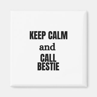 IMÃ MANTENHA CALMA E CHAME BESTIE