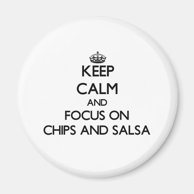 Imã Mantenha calma e se concentre em Chips e Salsa (Frente)