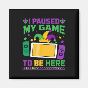 Imã Mardi Gras Eu Pausei Meu Jogo Para Estar Aqui Jogo