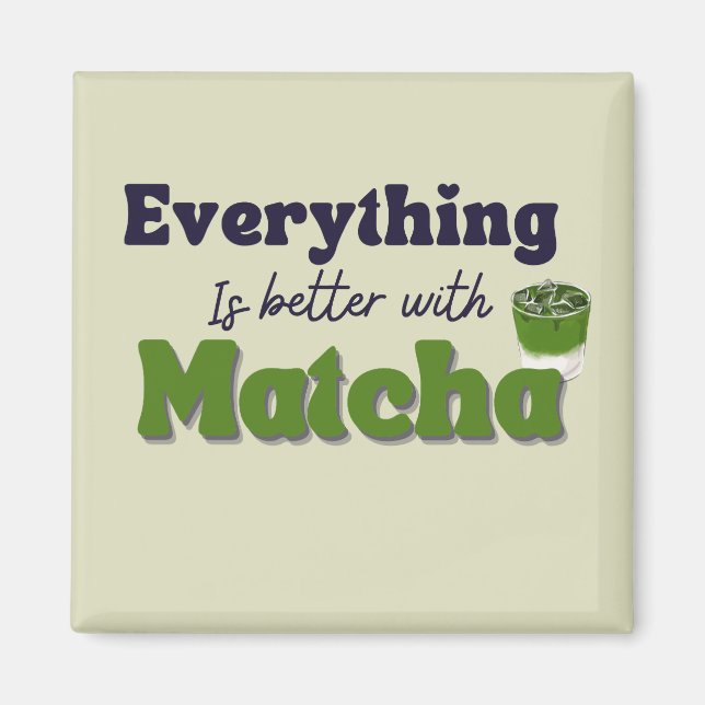 Imã Matcha Green Tea, tudo é melhor com matcha (Frente)