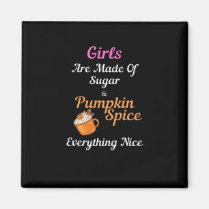 Imã Meninas São Feitas De Açúcar Pumpkin Spice Tudo N