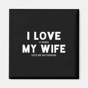 Imã Mens Eu Amo Quando Minha Esposa Me Deixa Pescar