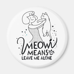 Imã Meow Significa Me Deixar Sozinho - Gato Engraçado 