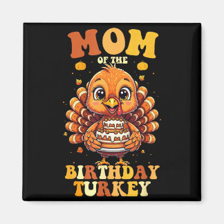 Imã Mom Of The Birthday Turkey Thanksgiving Birthday B