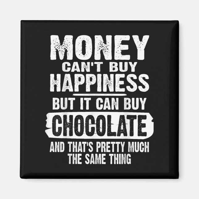 Imã Money Can't Buy Hapness But It Can Buy Chocolate J (Frente)