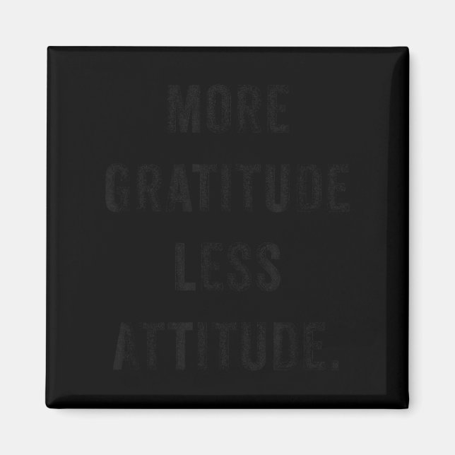 Imã More Gratitude Less Attitude Fun Insrational Motiv (Frente)