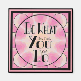 Imã Motivacional faça o que acham que você não pode fa