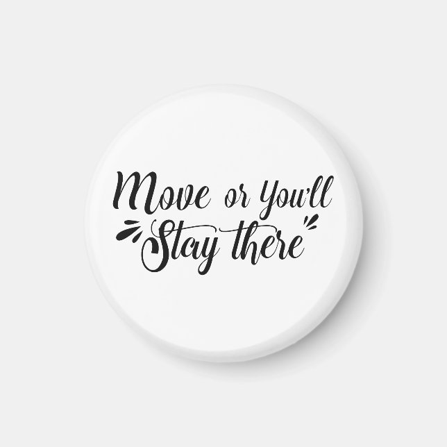 Imã Move, Or You'll Stay There Magnet - Round (Frente)