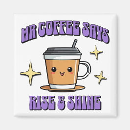 Imã Mr Coffee Says Rise & Shine